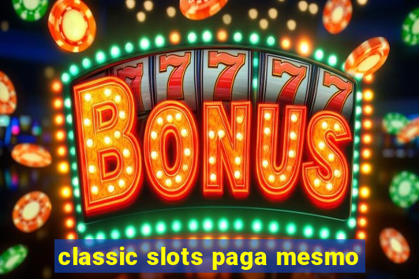 classic slots paga mesmo